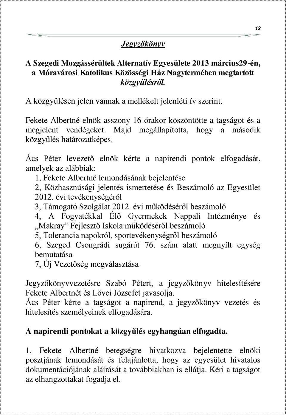 Majd megállapította, hogy a második közgyűlés határozatképes.