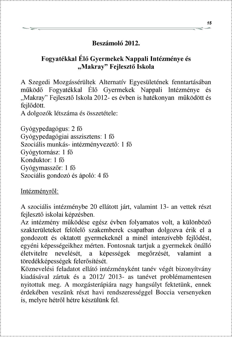 Fejlesztő Iskola 2012- es évben is hatékonyan működött és fejlődött.