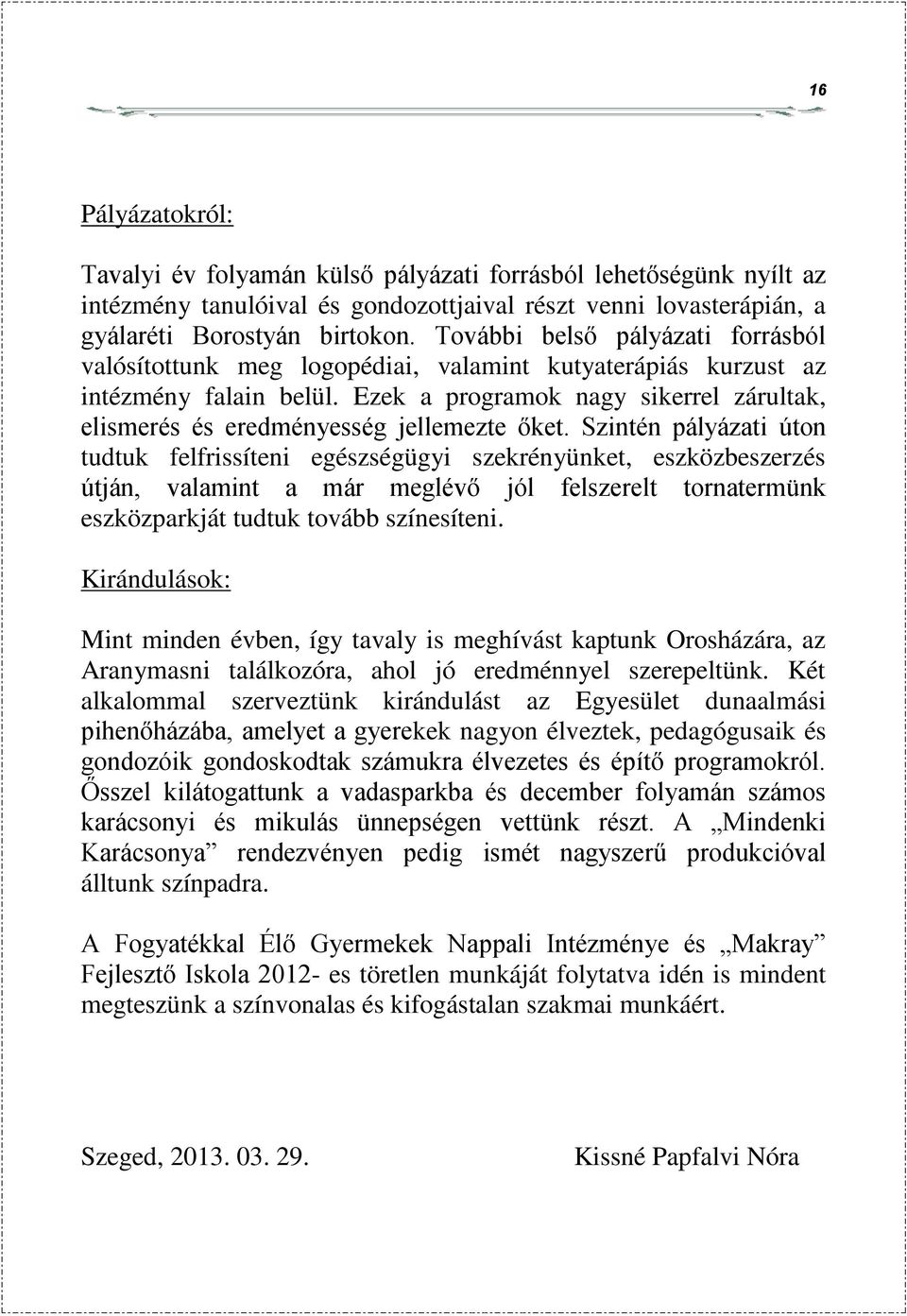 Ezek a programok nagy sikerrel zárultak, elismerés és eredményesség jellemezte őket.