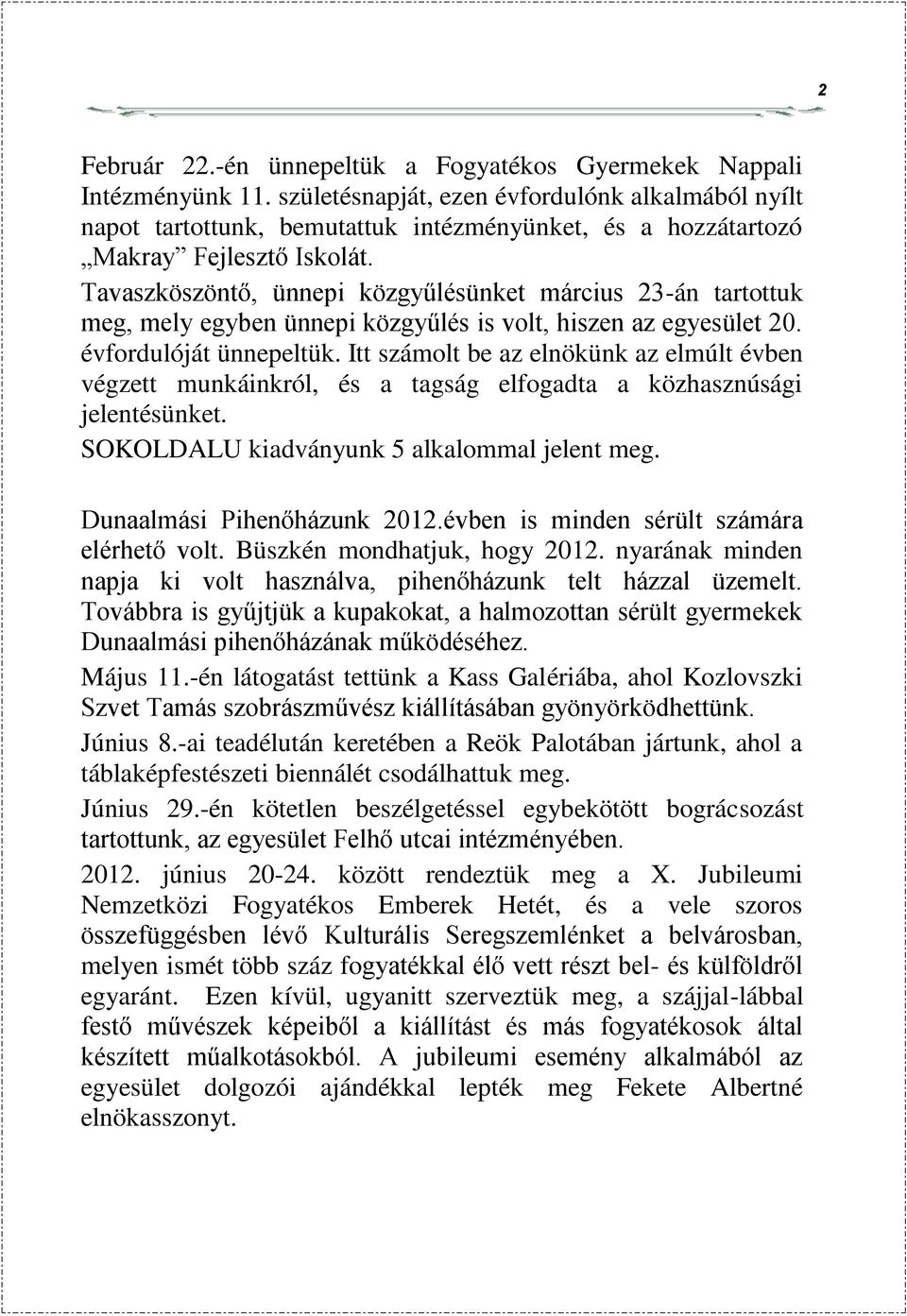 Tavaszköszöntő, ünnepi közgyűlésünket március 23-án tartottuk meg, mely egyben ünnepi közgyűlés is volt, hiszen az egyesület 20. évfordulóját ünnepeltük.