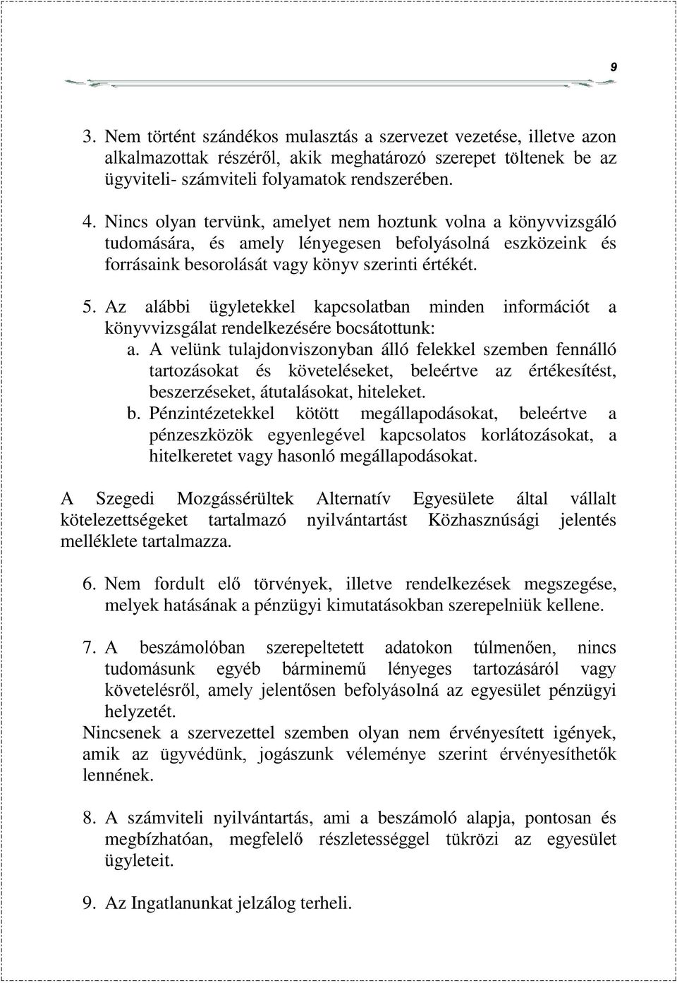 Az alábbi ügyletekkel kapcsolatban minden információt a könyvvizsgálat rendelkezésére bocsátottunk: a.