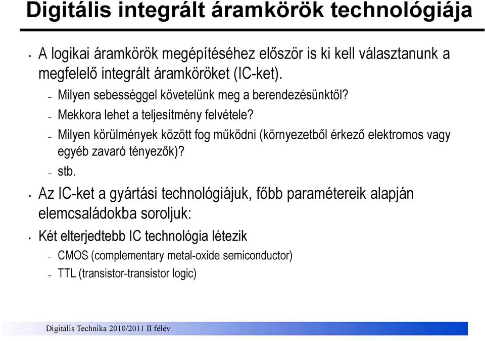 Milyen körülmények között fog mőködni (környezetbıl érkezı elektromos vagy egyéb zavaró tényezık)? stb.