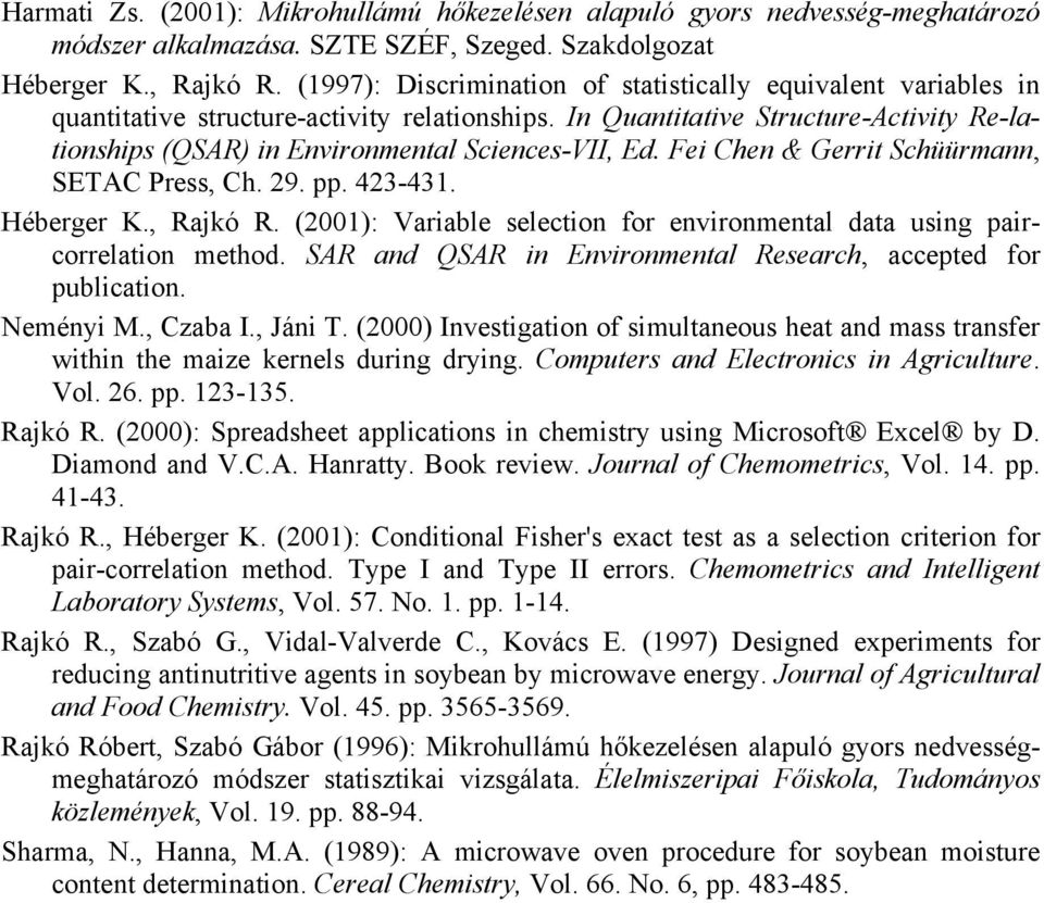 In Quantitative Structure-Activity Re-lationships (QSAR) in Environmental Sciences-VII, Ed. Fei Chen & Gerrit Schüürmann, SETAC Press, Ch. 29. pp. 423-431. Héberger K., Rajkó R.