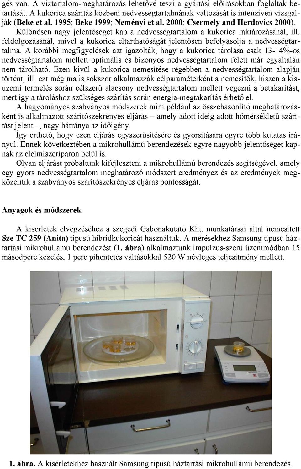 feldolgozásánál, mivel a kukorica eltarthatóságát jelentősen befolyásolja a nedvességtartalma.