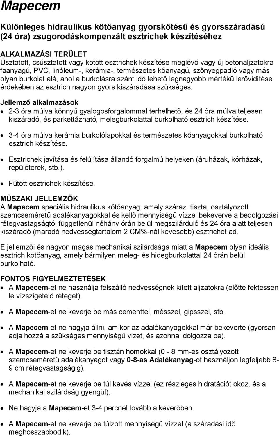 lerövidítése érdekében az esztrich nagyon gyors kiszáradása szükséges.