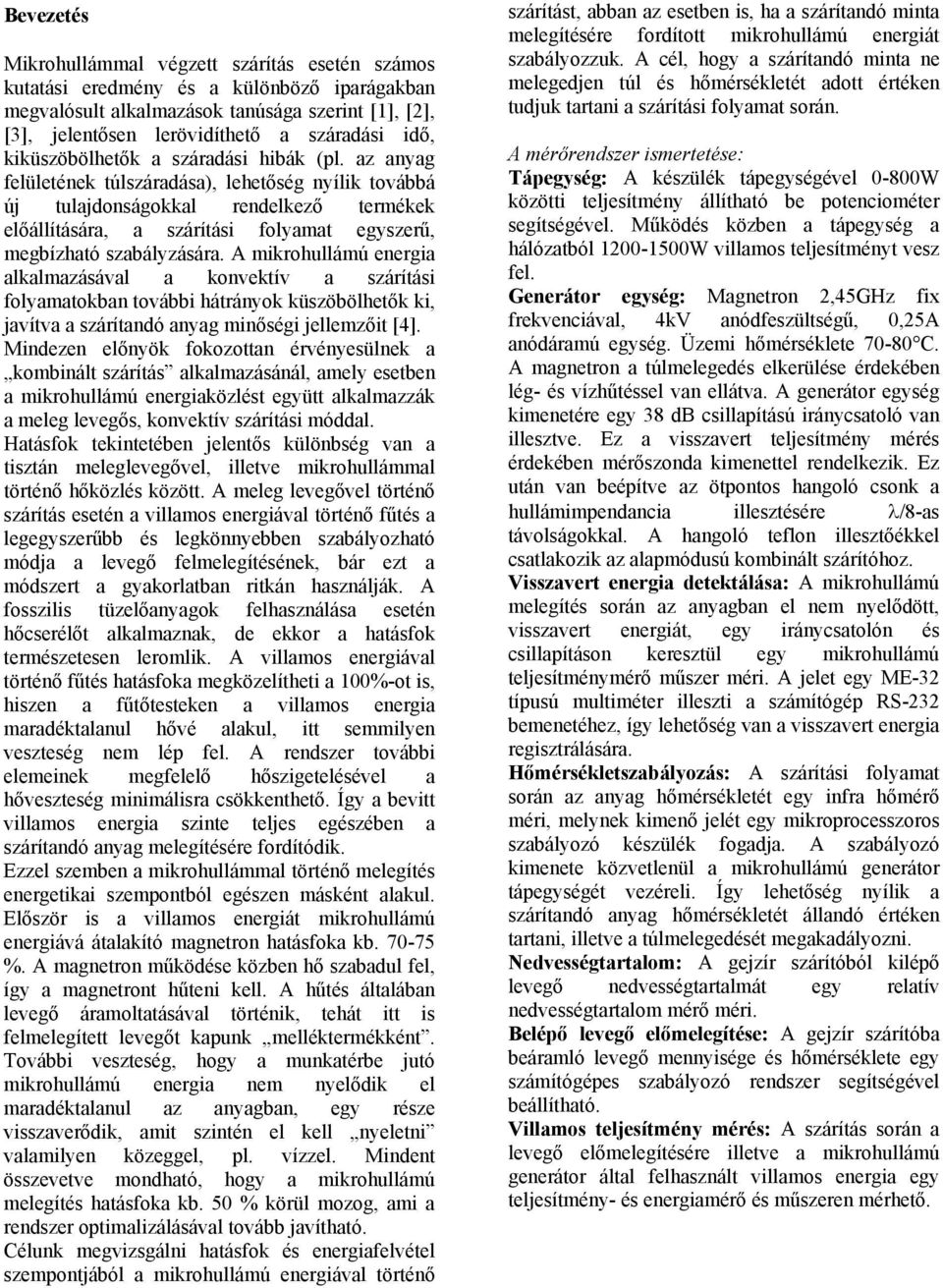 az anyag felületének túlszáradása), lehetőség nyílik továbbá új tulajdonságokkal rendelkező termékek előállítására, a szárítási folyamat egyszerű, megbízható szabályzására.