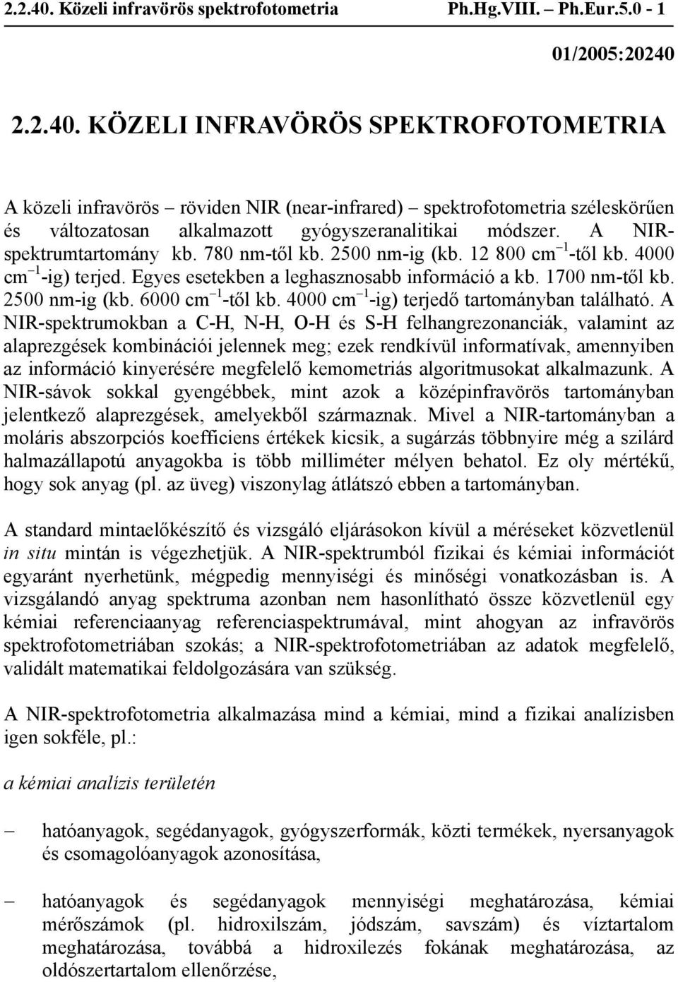 6000 cm -től kb. 4000 cm -ig) terjedő tartományban található.
