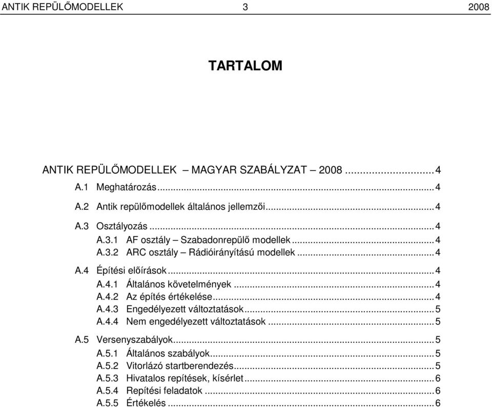 ..4 A.4.2 Az építés értékelése...4 A.4.3 Engedélyezett változtatások...5 A.4.4 Nem engedélyezett változtatások...5 A.5 Versenyszabályok...5 A.5.1 Általános szabályok.