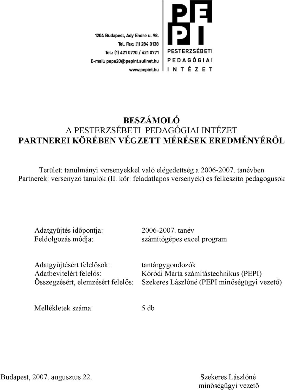 kör: feladatlapos versenyek) és felkészítő pedagógusok Adatgyűjtés időpontja: Feldolgozás módja: 006-007.