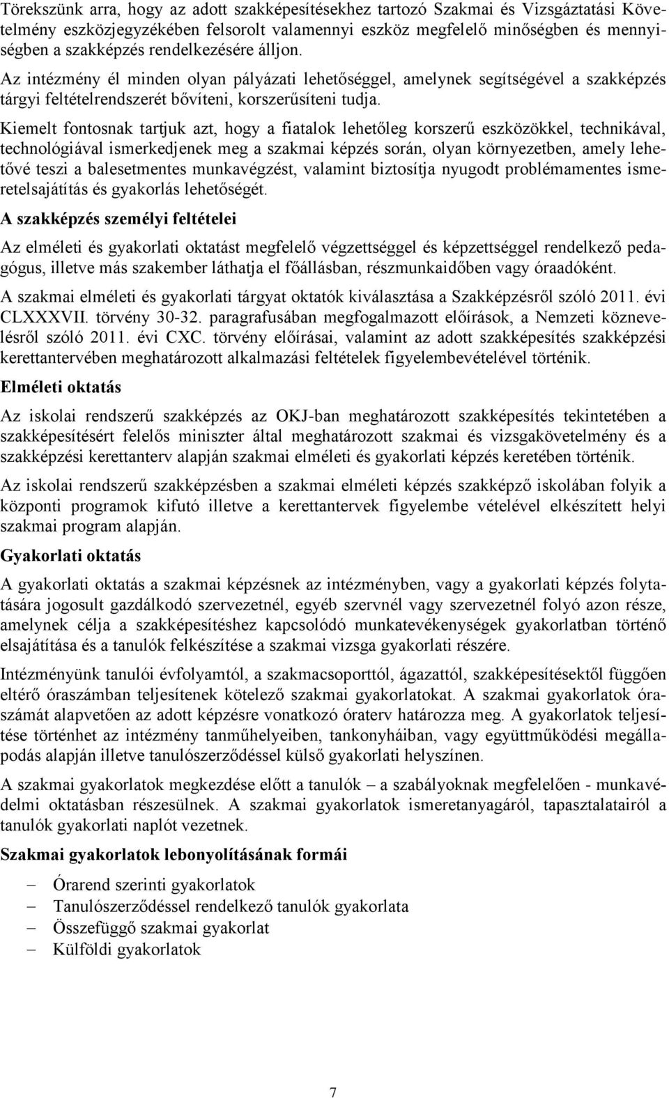 Kiemelt fontosnak tartjuk azt, hogy a fiatalok lehetőleg korszerű eszközökkel, technikával, technológiával ismerkedjenek meg a képzés során, olyan környezetben, amely lehetővé teszi a balesetmentes