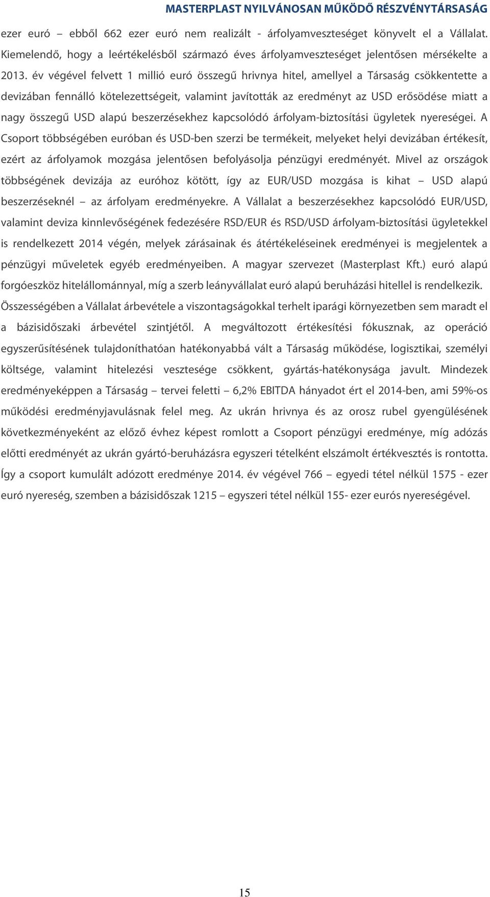 USD alapú beszerzésekhez kapcsolódó árfolyam-biztosítási ügyletek nyereségei.
