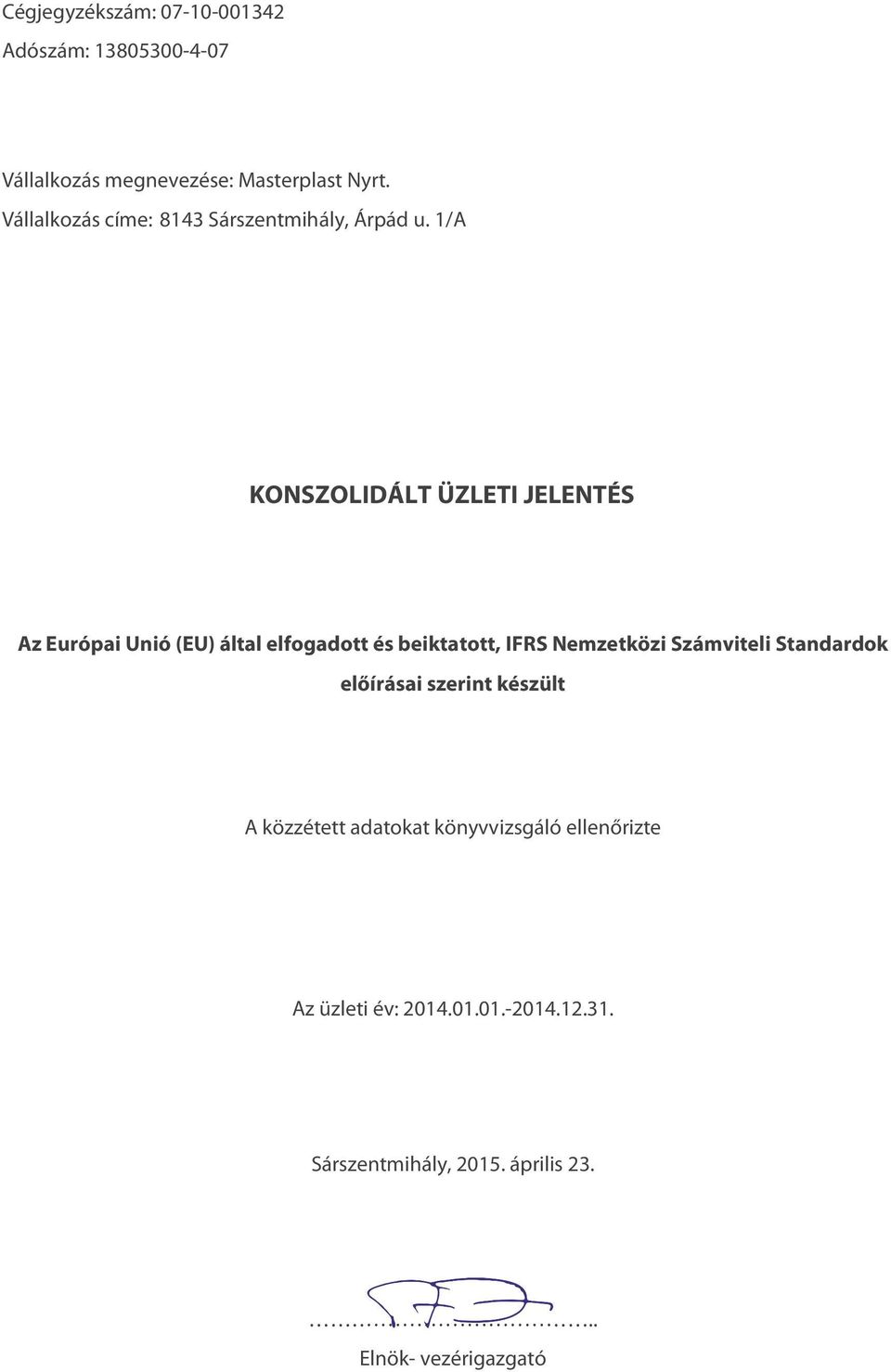 1/A KONSZOLIDÁLT ÜZLETI JELENTÉS Az Európai Unió (EU) által elfogadott és beiktatott, IFRS Nemzetközi