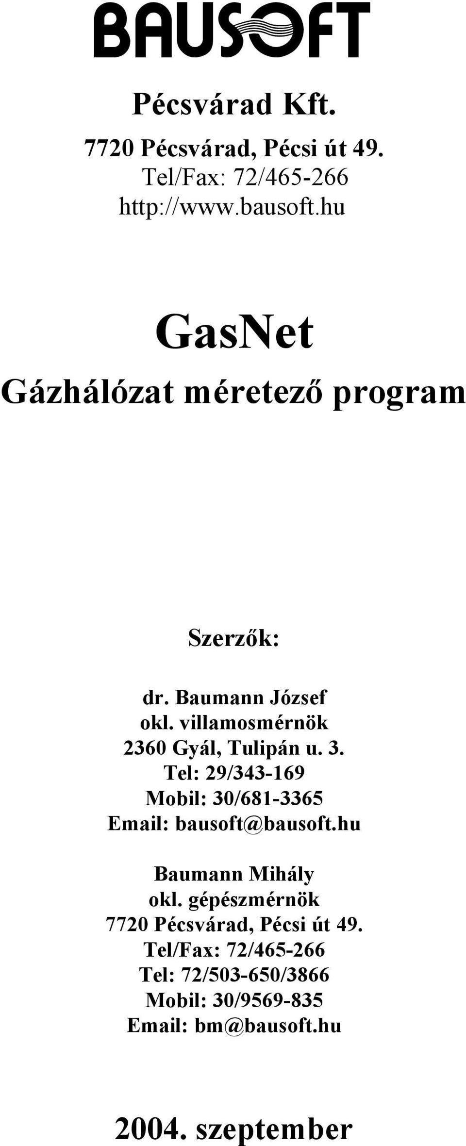 villamosmérnök 2360 Gyál, Tulipán u. 3. Tel: 29/343-169 Mobil: 30/681-3365 Email: bausoft@bausoft.