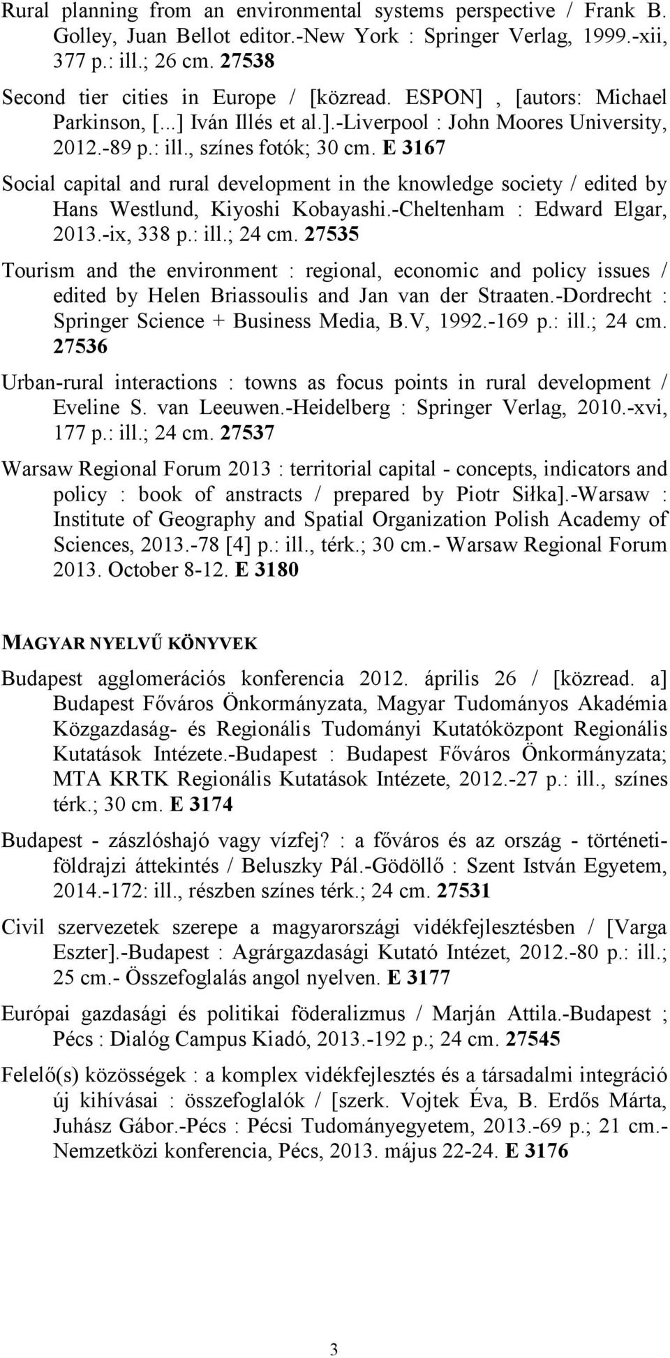 E 3167 Social capital and rural development in the knowledge society / edited by Hans Westlund, Kiyoshi Kobayashi.-Cheltenham : Edward Elgar, 2013.-ix, 338 p.: ill.; 24 cm.