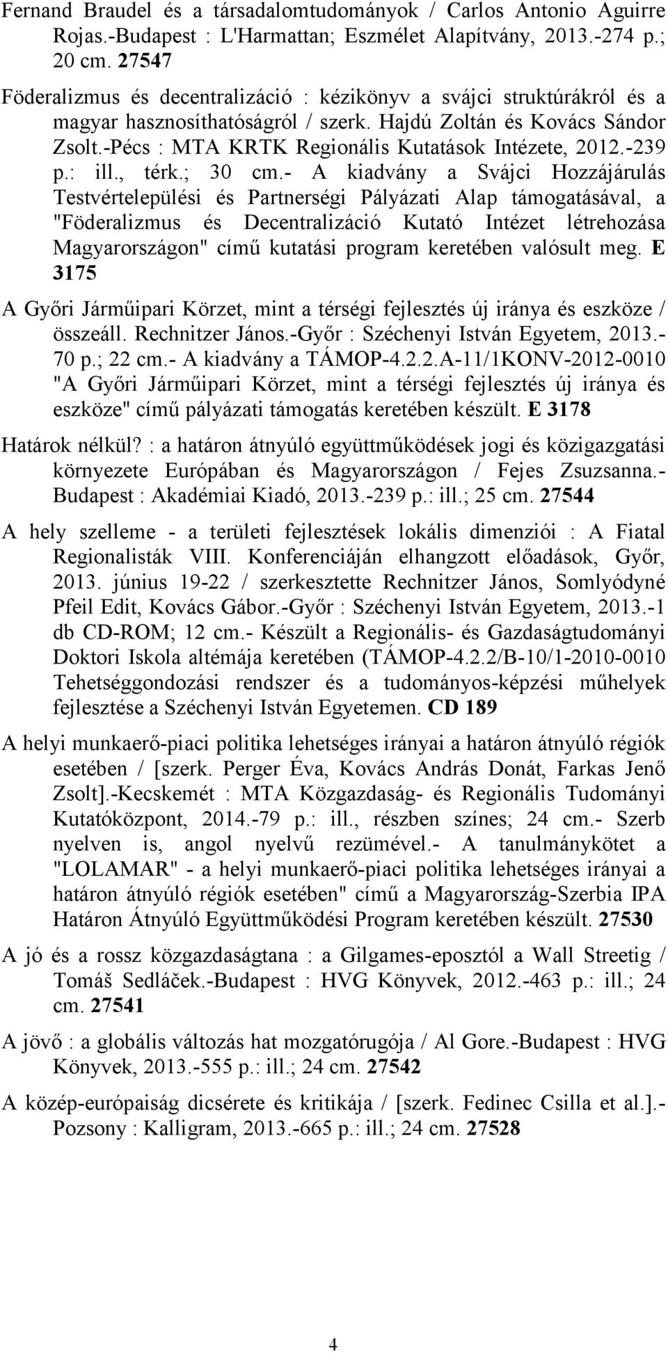 -Pécs : MTA KRTK Regionális Kutatások Intézete, 2012.-239 p.: ill., térk.; 30 cm.