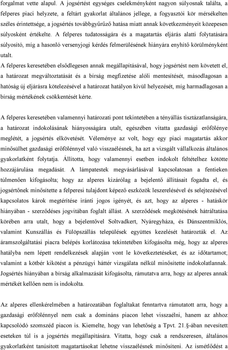 továbbgyőrőzı hatása miatt annak következményeit közepesen súlyosként értékelte.