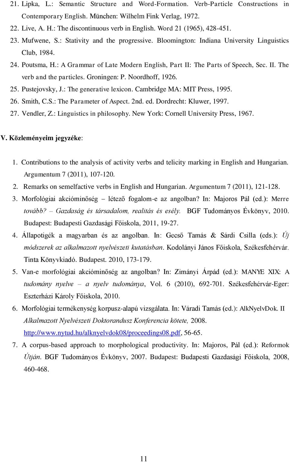 : A Grammar of Late Modern English, Part II: The Parts of Speech, Sec. II. The verb and the particles. Groningen: P. Noordhoff, 1926. 25. Pustejovsky, J.: The generative lexicon.