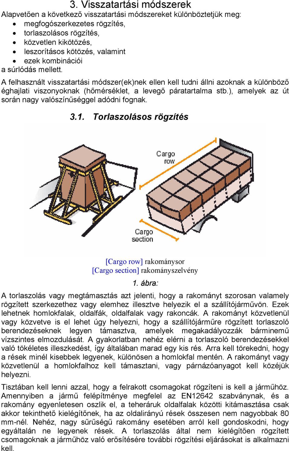 ), amelyek az út során nagy valószínűséggel adódni fognak. 3.1. Torlaszolásos rögzítés [Cargo row] rakománysor [Cargo section] rakományszelvény 1.