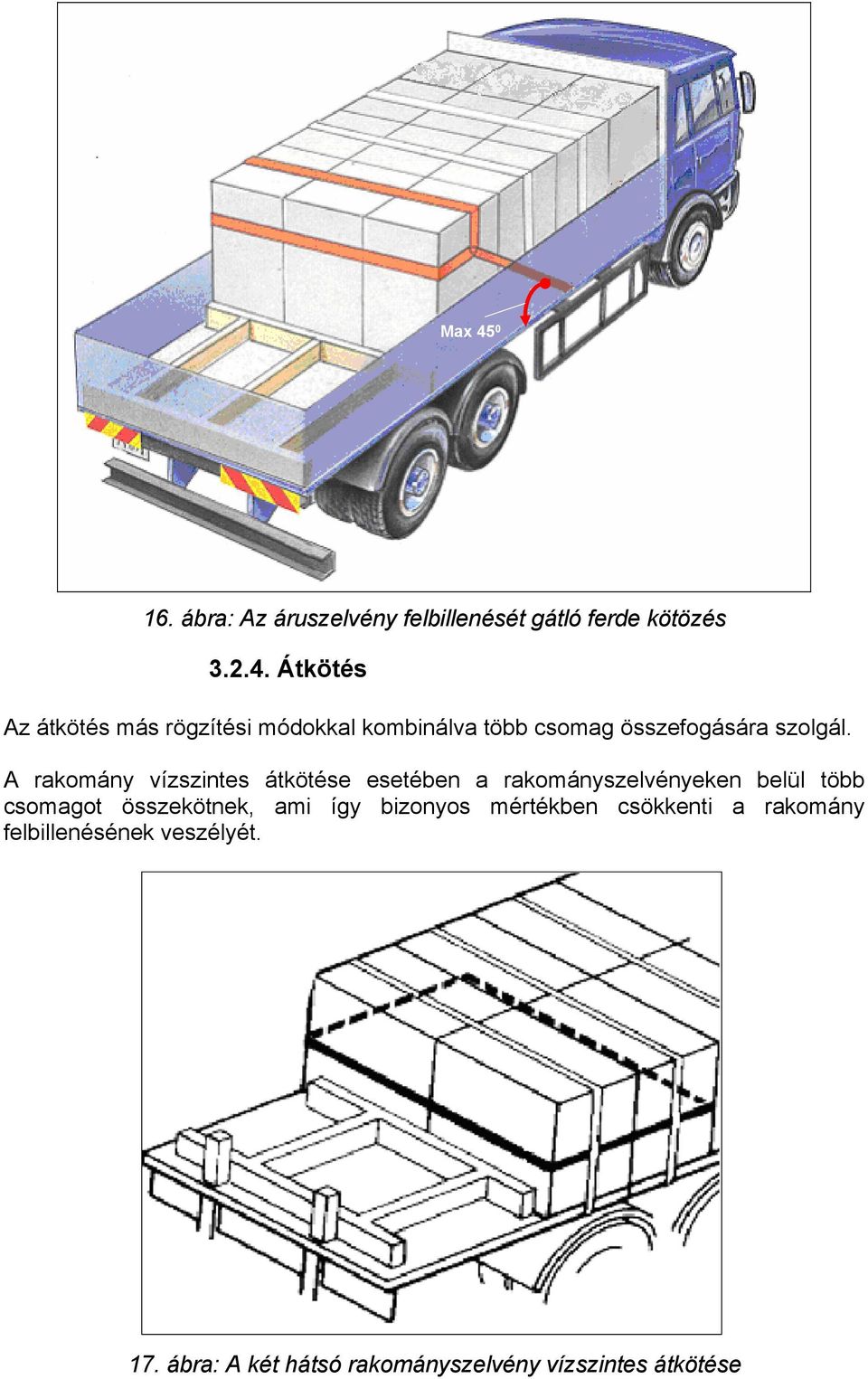 ami így bizonyos mértékben csökkenti a rakomány felbillenésének veszélyét. 17.