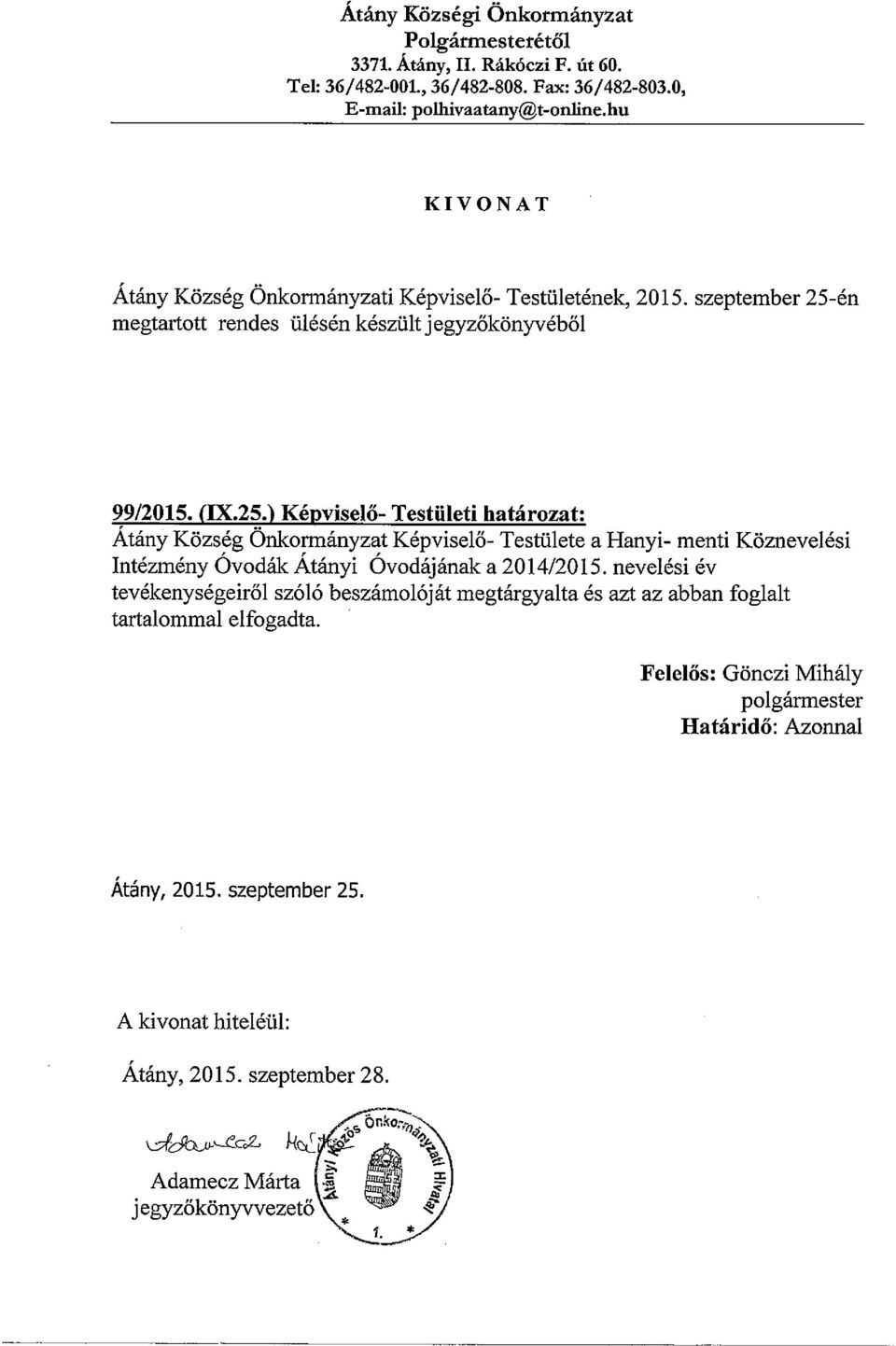 253 Képviselő- Testületi határozat: Atány Község Önkormányzat Képviselő- Testülete a Hanyi- menti Köznevelési Intézmény Ovodák Atányi Ovodájának a 2014/2015.