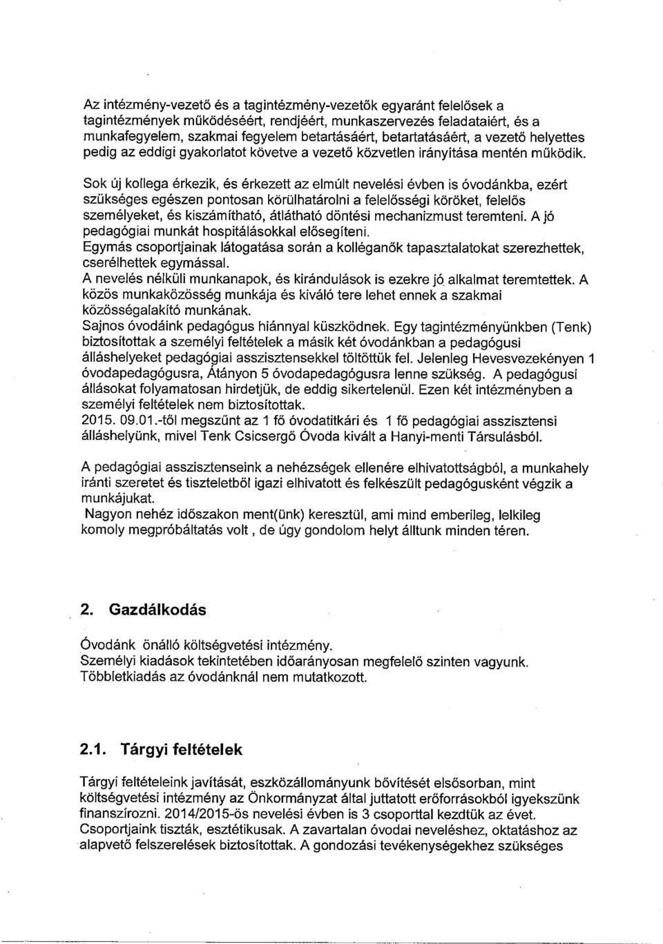 Sok új kollega érkezik, és érkezett az elmúlt nevelési évben is óvodánkba, ezért szükséges egészen pontosan körülhatárolni a felelősségi köröket, felelős személyeket, és kiszámítható, átlátható