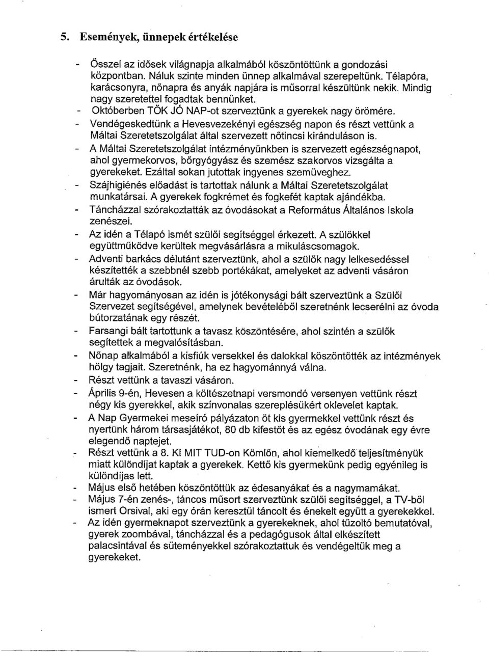 - Vendégeskedtünk a Hevesvezekényi egészség napon és részt vettünk a Máltai Szeretetszolgálat által szervezett nőtincsi kiránduláson is.