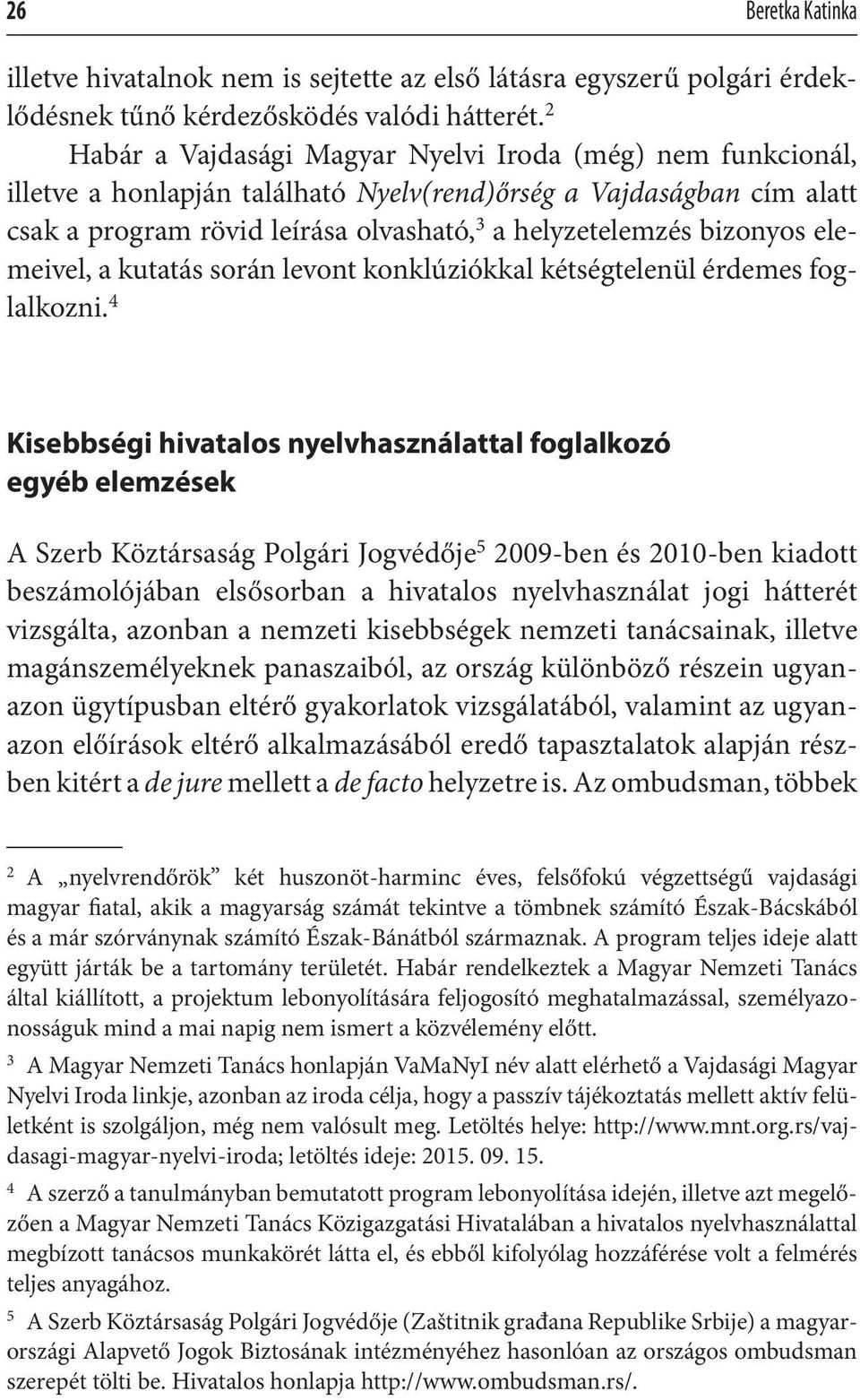 bizonyos elemeivel, a kutatás során levont konklúziókkal kétségtelenül érdemes foglalkozni.