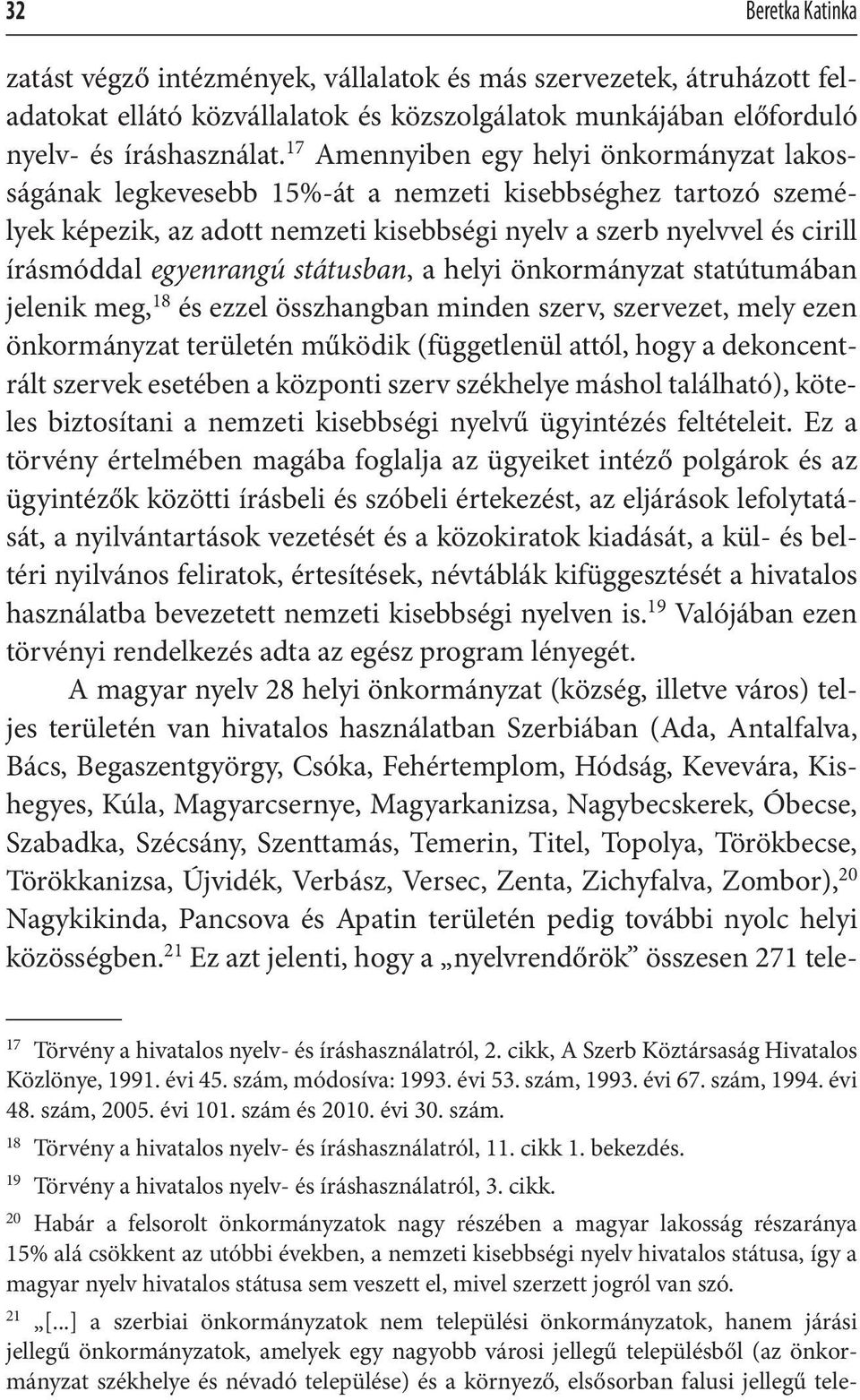 egyenrangú státusban, a helyi önkormányzat statútumában jelenik meg, 18 és ezzel összhangban minden szerv, szervezet, mely ezen önkormányzat területén működik (függetlenül attól, hogy a dekoncentrált