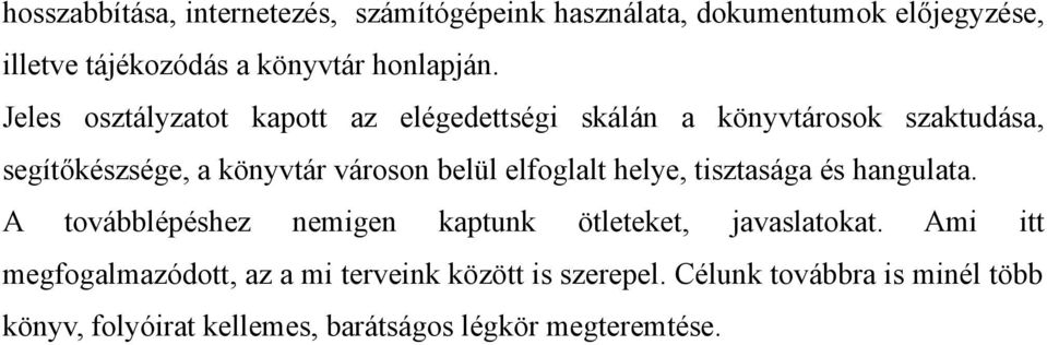 elfoglalt helye, tisztasága és hangulata. A továbblépéshez nemigen kaptunk ötleteket, javaslatokat.