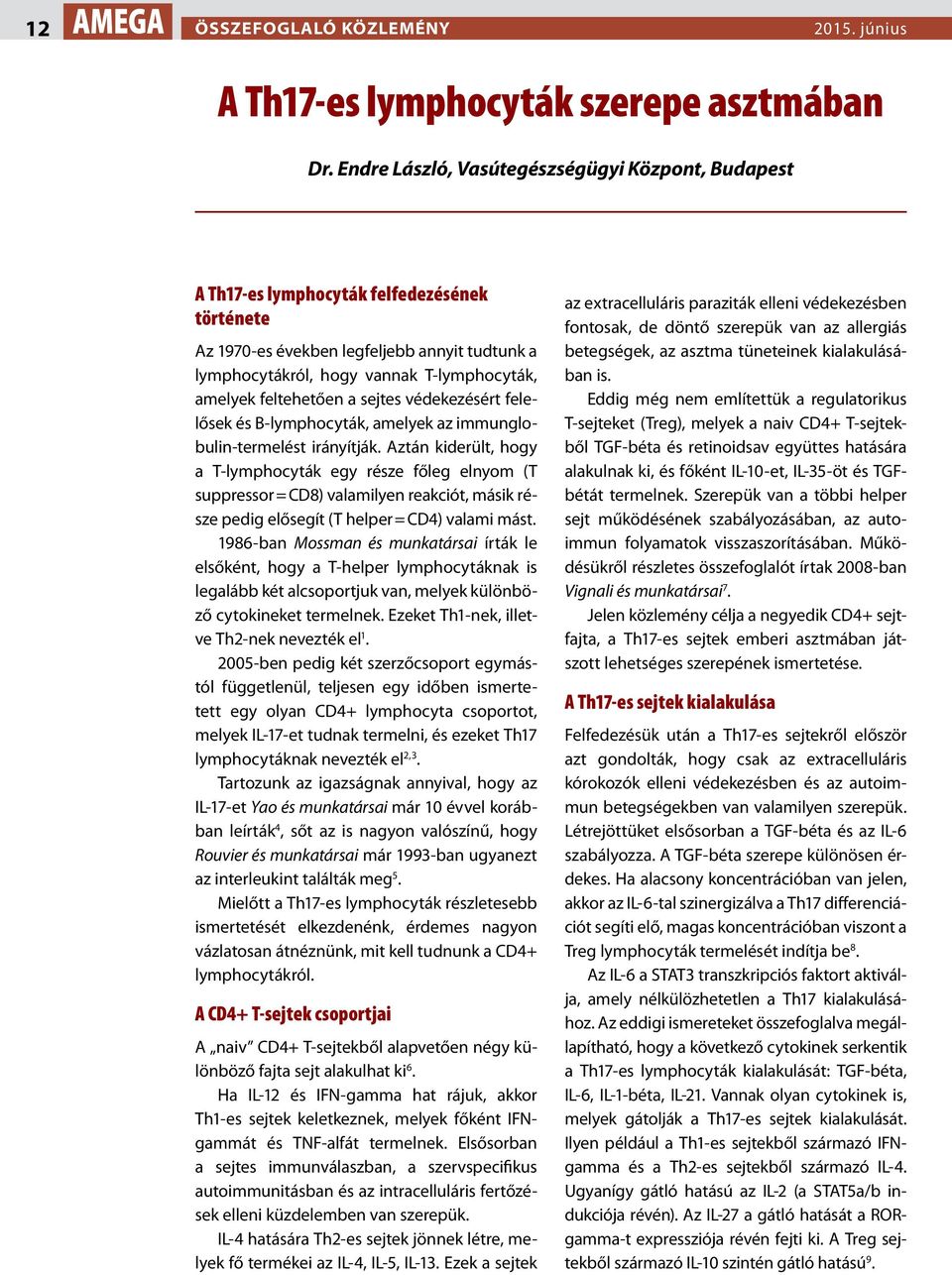 feltehetően a sejtes védekezésért felelősek és B-lymphocyták, amelyek az immunglobulin-termelést irányítják.