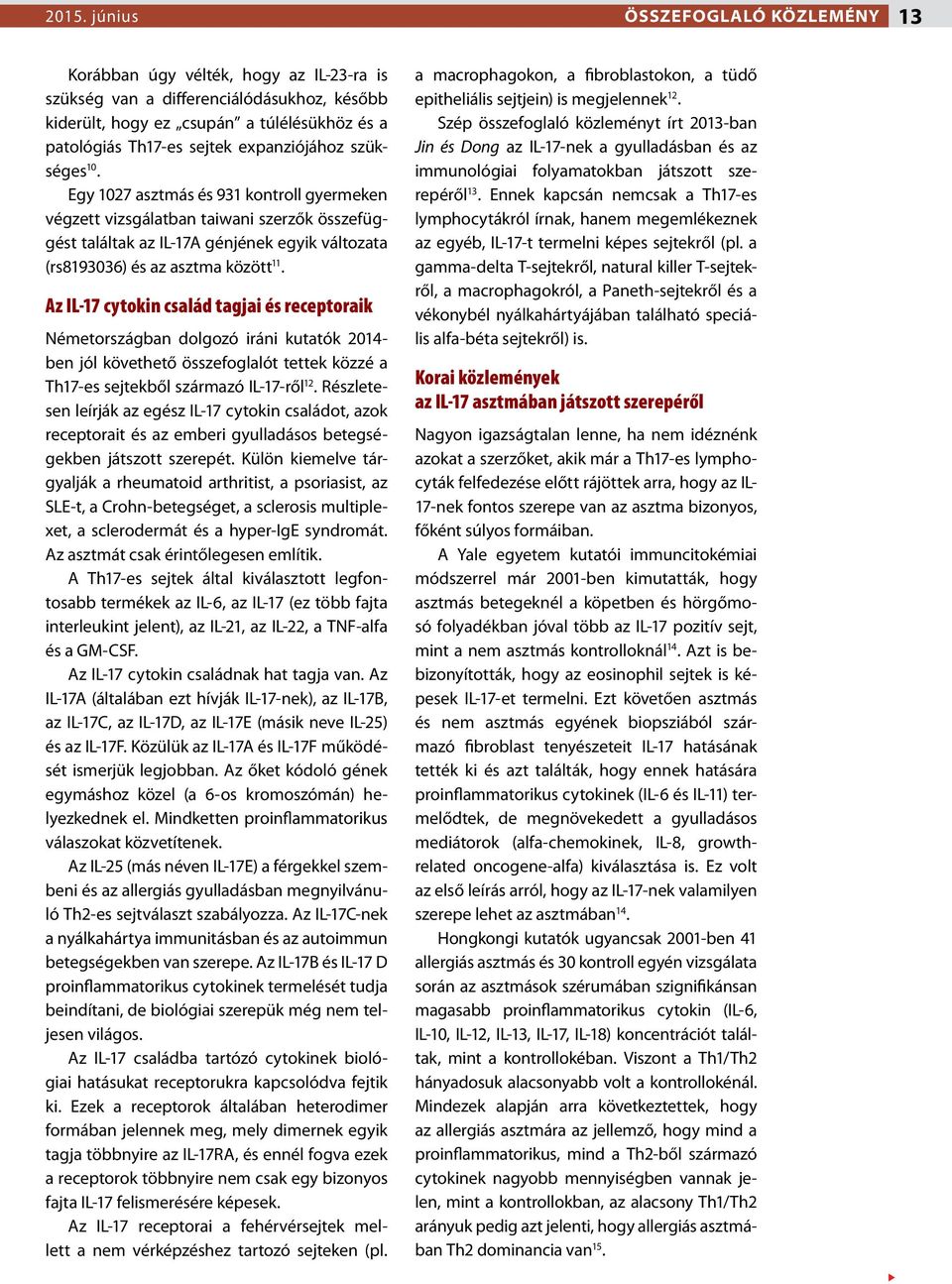 Az IL-17 cytokin család tagjai és receptoraik Németországban dolgozó iráni kutatók 2014- ben jól követhető összefoglalót tettek közzé a Th17-es sejtekből származó IL-17-ről 12.