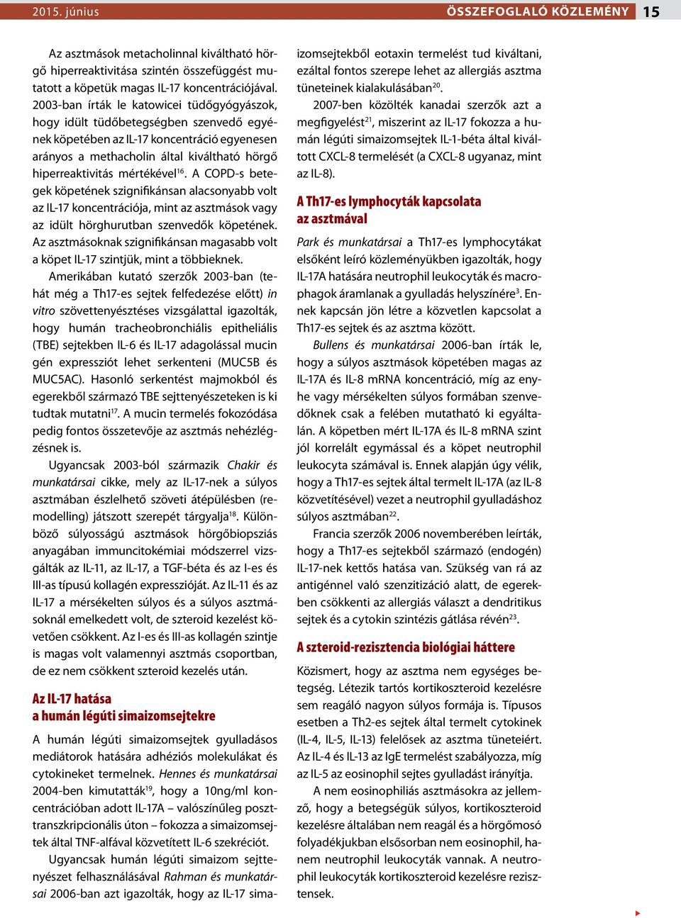 mértékével 16. A COPD-s betegek köpetének szignifikánsan alacsonyabb volt az IL-17 koncentrációja, mint az asztmások vagy az idült hörghurutban szenvedők köpetének.