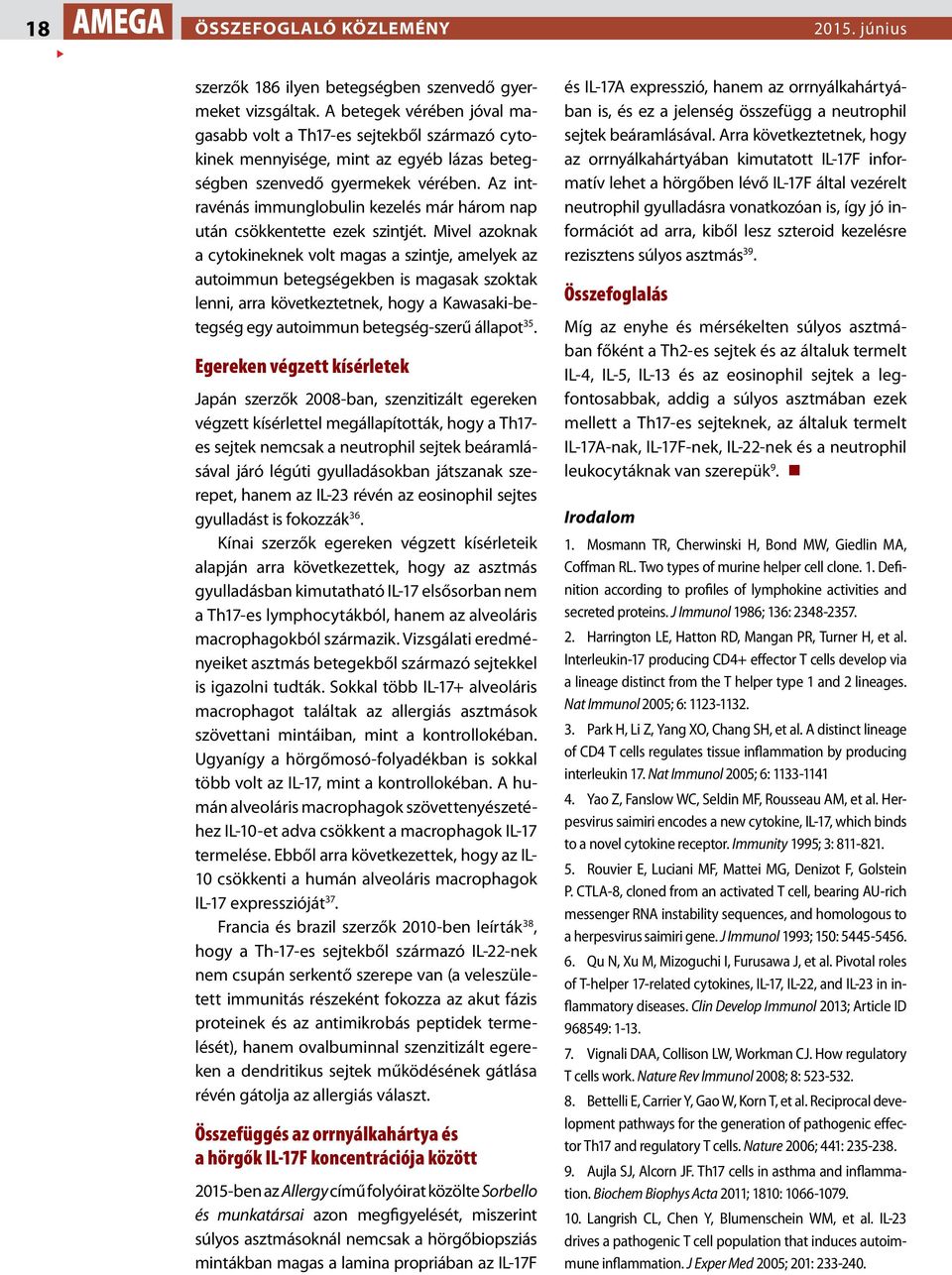 Az intravénás immunglobulin kezelés már három nap után csökkentette ezek szintjét.
