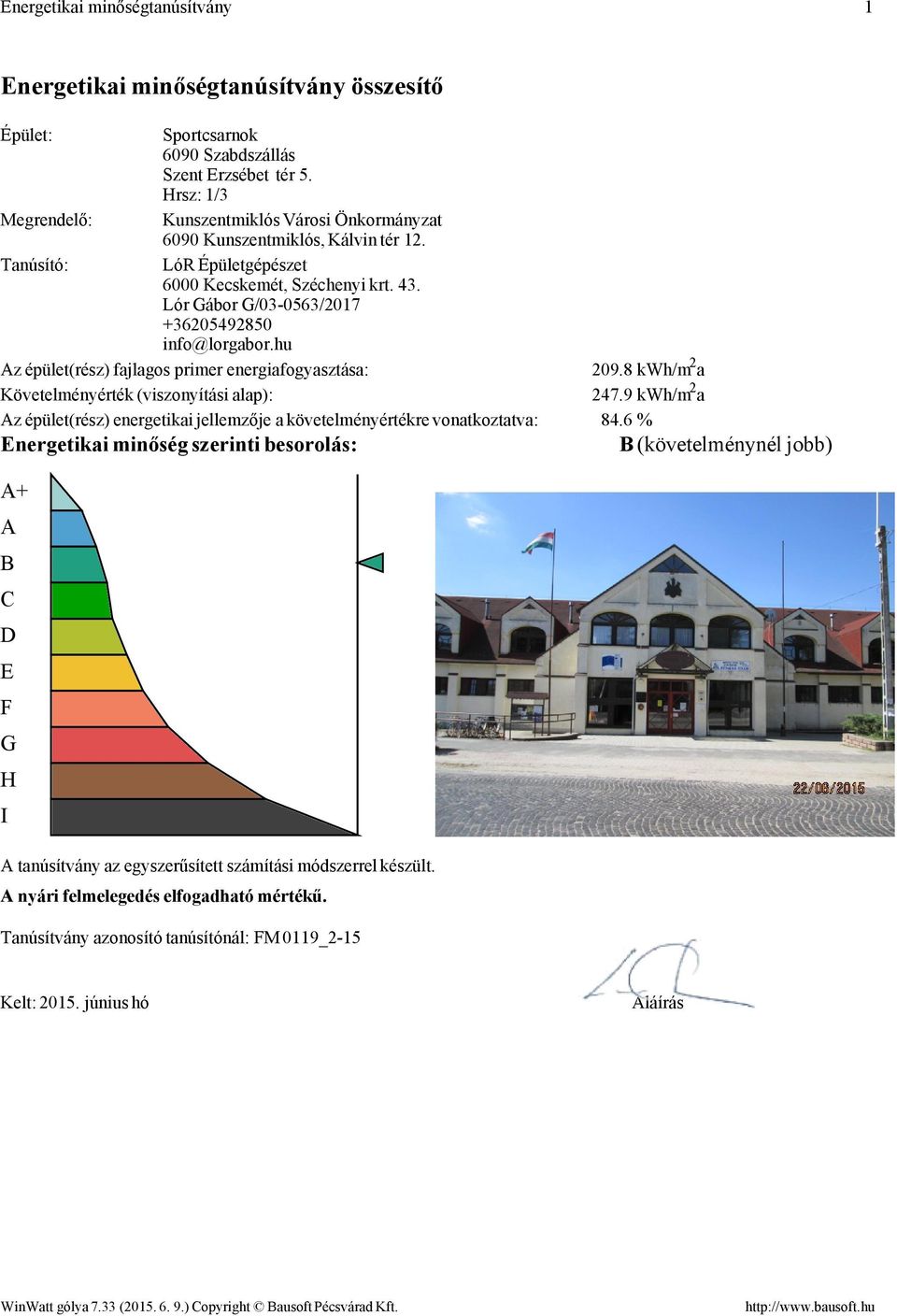 Lór Gábor G/03-0563/2017 +36205492850 info@lorgabor.hu Az épület(rész) fajlagos primer energiafogyasztása: 209.8 kwh/m 2 a Követelményérték (viszonyítási alap): 247.