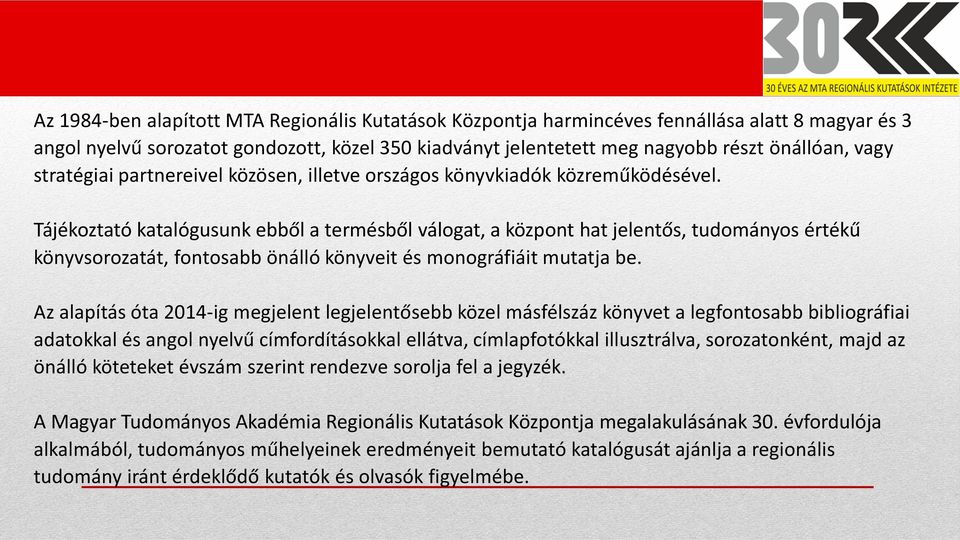 Tájékoztató katalógusunk ebből a termésből válogat, a központ hat jelentős, tudományos értékű könyvsorozatát, fontosabb önálló könyveit és monográfiáit mutatja be.