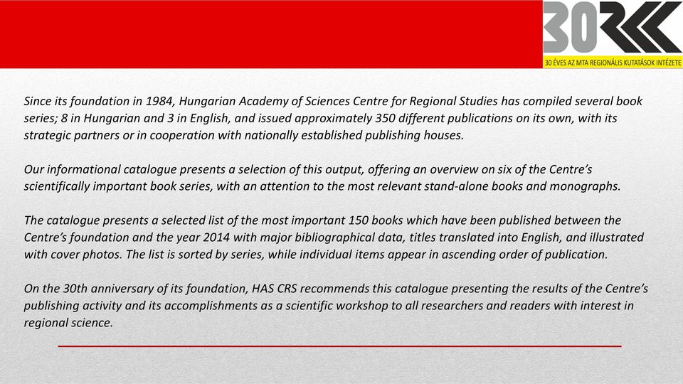 Our informational catalogue presents a selection of this output, offering an overview on six of the Centre s scientifically important book series, with an attention to the most relevant stand-alone