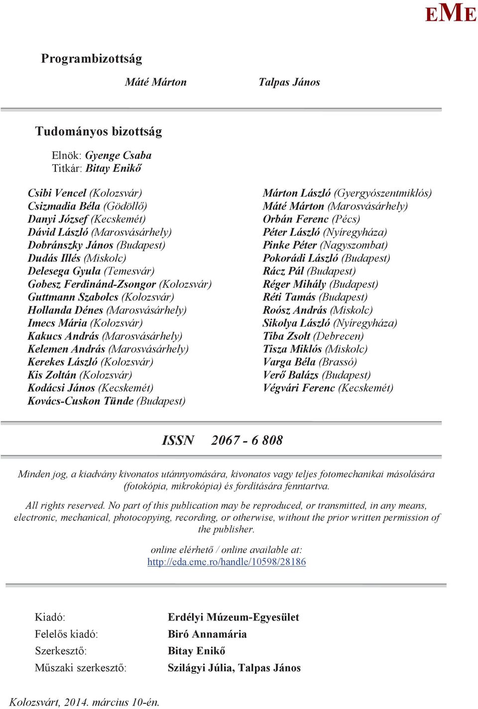 (arosvásárhely) Kelemen András (arosvásárhely) Kerekes László (Kolozsvár) Kis Zoltán (Kolozsvár) Kodácsi János (Kecskemét) Kovács-Cuskon Tünde (Budapest) árton László (Gyergyószentmiklós) áté árton