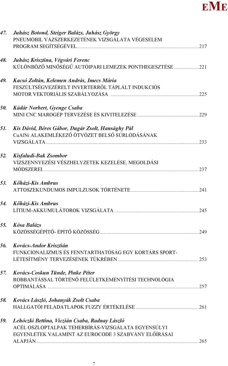 Kis Dávid, Béres Gábor, Dugár Zsolt, Hansághy Pál VIZSGÁLATA... 233 52. Kisfaludi-Bak Zsombor VÍZSZNNYZÉSI VÉSZHLYZTK KZLÉS, GOLDÁSI ÓDSZRI... 237 53. -Kis Ambrus ATTOSZKUNDUOS IPULZUSOK TÖRTÉNT.