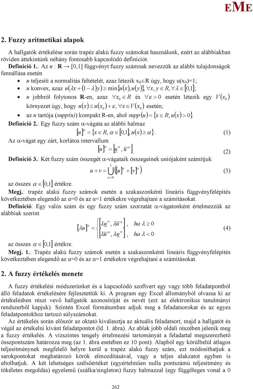 uy, x, y R, 0,1 ; u jobbról folytonos R-en, azaz x 0 R és 0 V esetén létezik egy x 0 környezet úgy, hogy ux ux0, x V x 0 esetén; az u tartója (supp(u)) kompakt R-en, ahol supp u x R; ux 0.