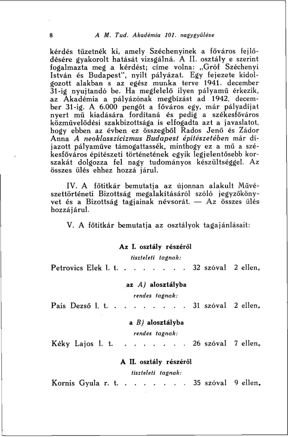 Ha megfelelő ilyen pályamű érkezik, az Akadémia a pályázónak megbízást ad 1942. december 31-ig. A 6.
