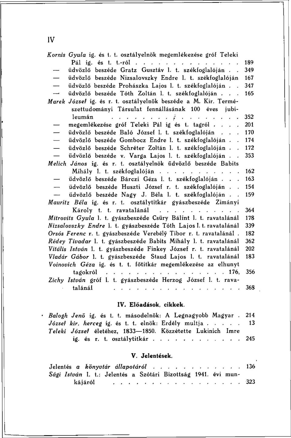 Természettudományi Társulat fennállásának 100 éves jubileumán f 352 megemlékezése gróf Teleki Pál ig és t. tagról.... 201 üdvözlő beszéde Baló József 1. t. székfoglalóján.