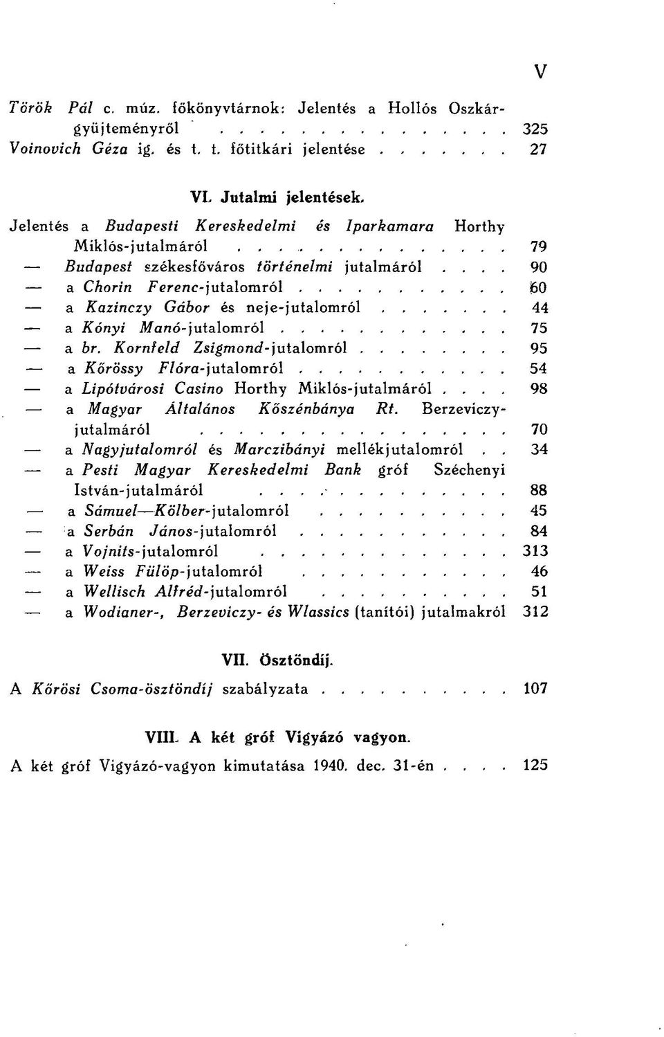 ... 90 a Chorin Ferenc-jutalomról 60 a Kazinczy Gábor és neje-jutalomról 44 - a Kónyi Manó-jutalomról 75 a br.