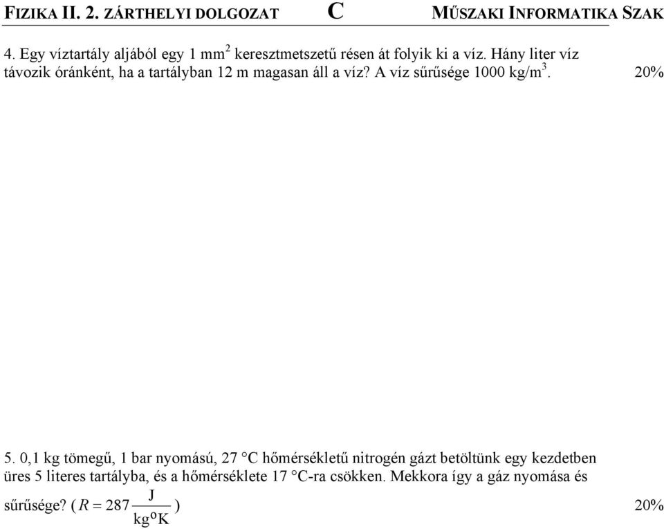 Hány liter víz távozik óránként, ha a tartályban 12 m magasan áll a víz? A víz sűrűsége 1000 kg/m 3. 20% 5.