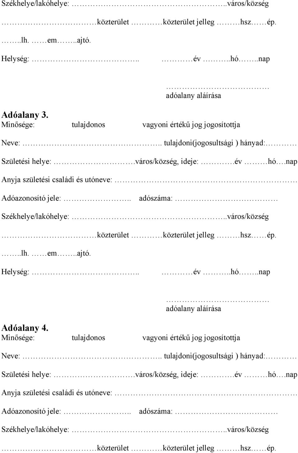 . adószáma: Székhelye/lakóhelye:..város/község közterület közterület jelleg hsz ép...lh. em..ajtó. Helység:.. év..hó..nap adóalany aláírása Adóalany 4.