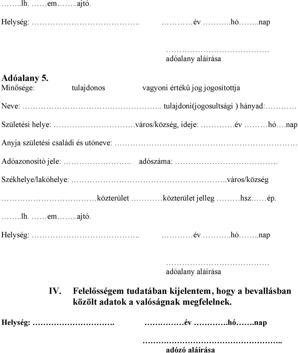 város/község, ideje:.év hó.nap Adóazonosító jele:.. adószáma: Székhelye/lakóhelye:.