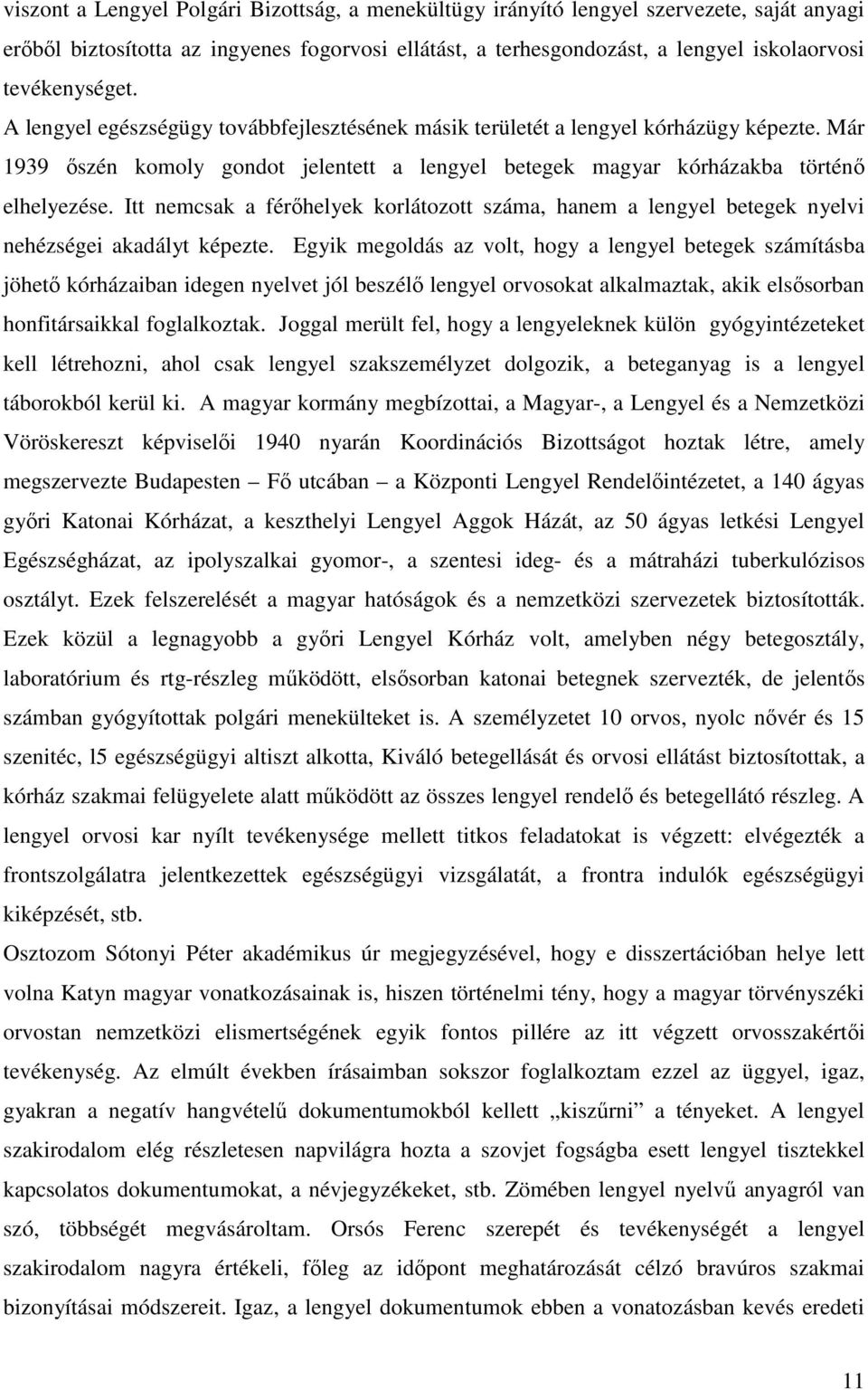 Itt nemcsak a férıhelyek korlátozott száma, hanem a lengyel betegek nyelvi nehézségei akadályt képezte.