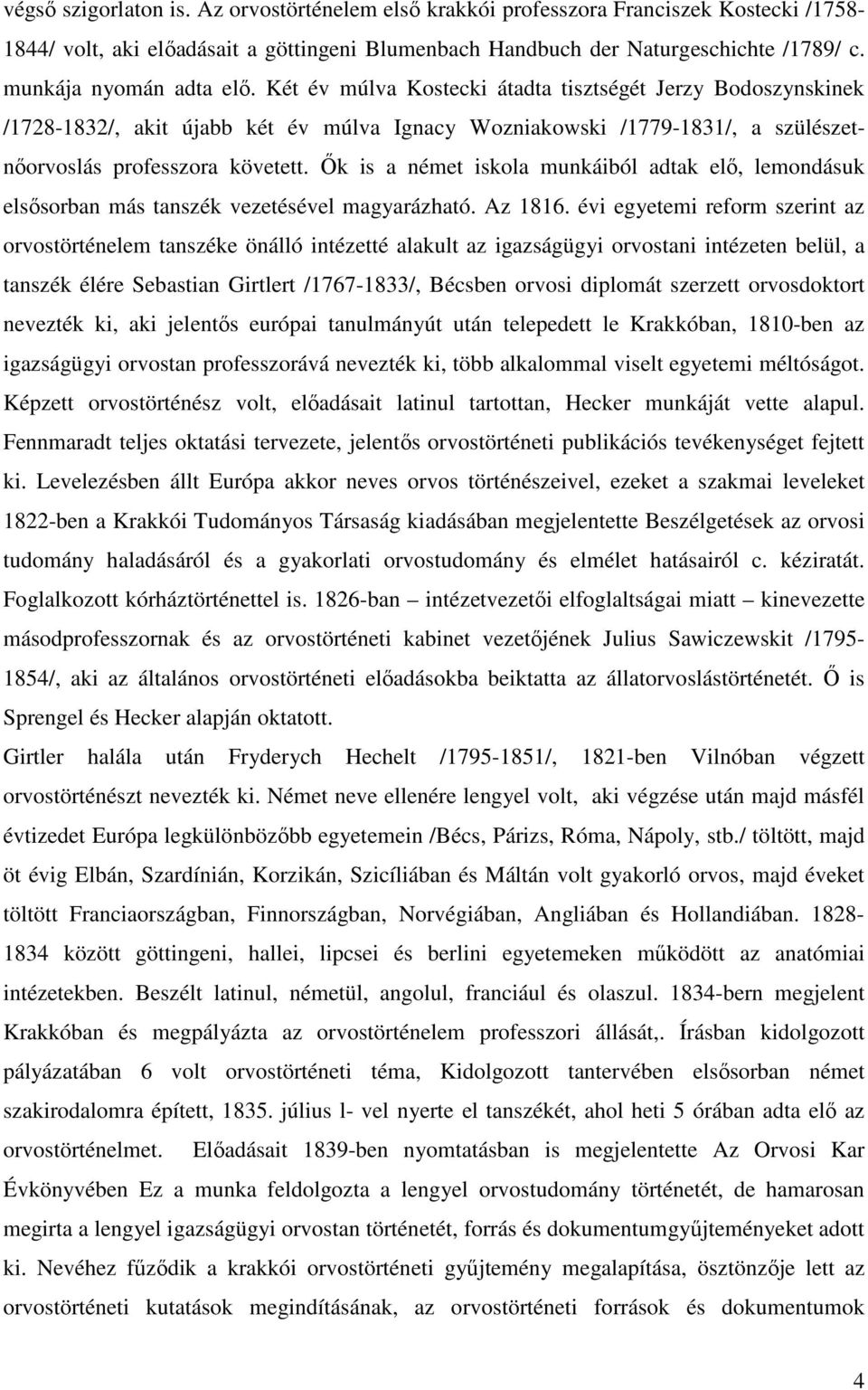 İk is a német iskola munkáiból adtak elı, lemondásuk elsısorban más tanszék vezetésével magyarázható. Az 1816.