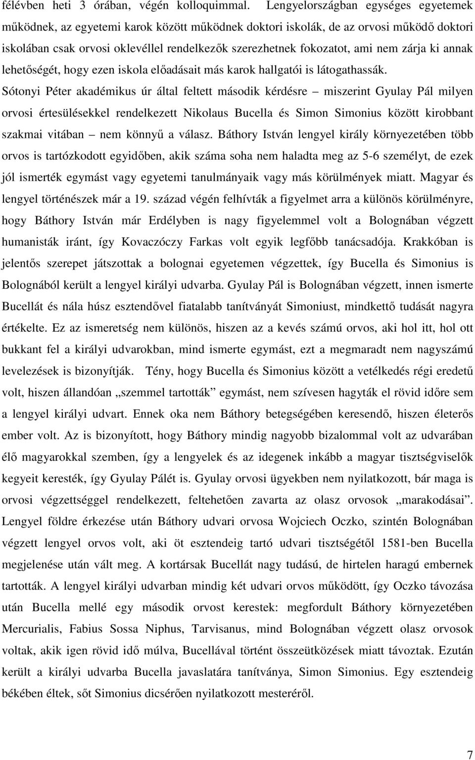 nem zárja ki annak lehetıségét, hogy ezen iskola elıadásait más karok hallgatói is látogathassák.
