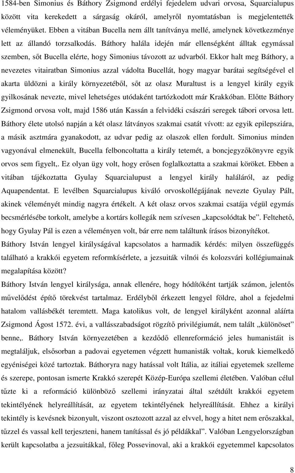 Báthory halála idején már ellenségként álltak egymással szemben, sıt Bucella elérte, hogy Simonius távozott az udvarból.