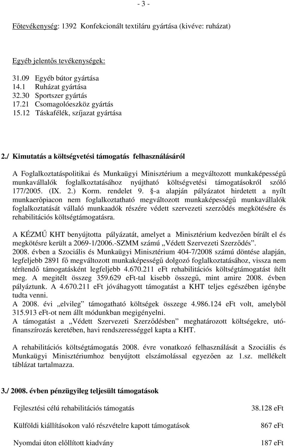/ Kimutatás a költségvetési támogatás felhasználásáról A Foglalkoztatáspolitikai és Munkaügyi Minisztérium a megváltozott munkaképességő munkavállalók foglalkoztatásához nyújtható költségvetési